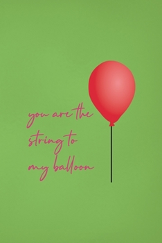 Paperback You Are The String To My Balloon: Notebook Journal Composition Blank Lined Diary Notepad 120 Pages Paperback Green Solid Balloon Book