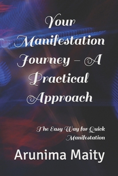 Paperback Your Manifestation Journey - A Practical Approach: The Easy Way for Quick Manifestation Book
