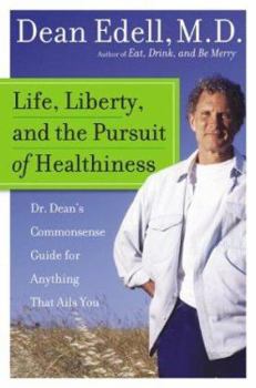 Hardcover Life, Liberty, and the Pursuit of Healthiness: Dr. Dean's Commonsense Guide for Anything That Ails You Book