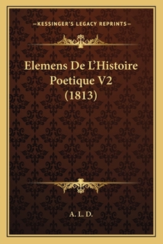 Paperback Elemens De L'Histoire Poetique V2 (1813) [French] Book