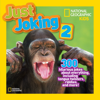 National Geographic Kids Just Joking 2: 300 Hilarious Jokes About Everything, Including Tongue Twisters, Riddles, and More - Book #2 of the Just Joking!