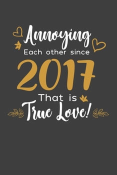 Annoying Each Other Since 2017 That Is True Love!: Blank lined journal 100 page 6 x 9 Funny Anniversary Gifts For Wife From Husband - Favorite US ... her - Notebook to jot down ideas and notes