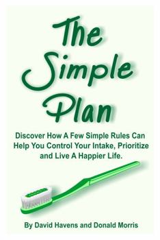 Paperback The Simple Plan: Discover How A Few Simple Rules Can Help You Control Your Intake, Prioritize and Live A Happier Life. Book