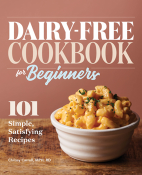 Paperback Dairy-Free Cookbook for Beginners: 101 Simple, Satisfying Recipes Book