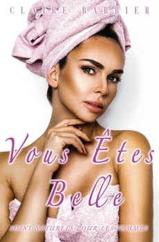 Paperback Vous Êtes Belle: Soins Naturels pour les Femmes [French] Book