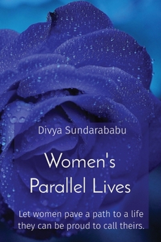 Women's Parallel Lives- Let Women Pave a Path to a Life They Can Be Proud to Call Theirs