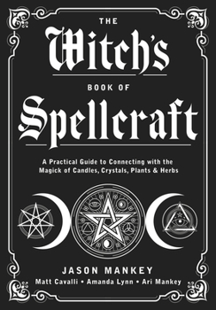 Paperback The Witch's Book of Spellcraft: A Practical Guide to Connecting with the Magick of Candles, Crystals, Plants & Herbs Book