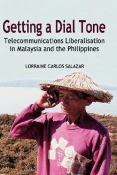 Hardcover Getting a Dial Tone: Telecommunications Liberalisation in Malaysia and the Philippines Book