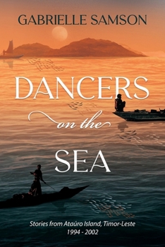 Paperback Dancers on the Sea: Stories from Atauro Island, Timor-Leste 1994-2002 Book