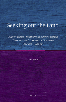 Seeking out the Land: Land of Israel Traditions in Ancient Jewish, Christian and Samaritan Literature