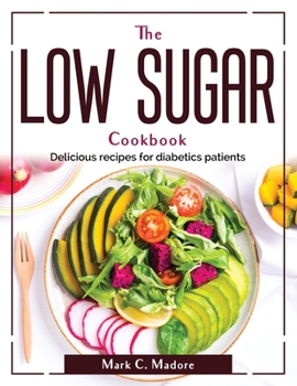 Paperback The Low Sugar Cookbook: Delicious recipes for diabetics patients Book