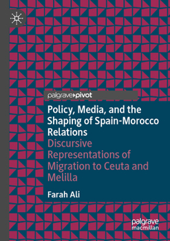 Paperback Policy, Media, and the Shaping of Spain-Morocco Relations: Discursive Representations of Migration to Ceuta and Melilla Book