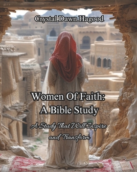 Women of Faith: A Bible Study: A Study That Will Inspire and Transform
