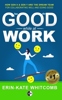 Paperback Good Work: How Gen X and Millennials are the Dream Team for Doing Good When Collaborating Well Book