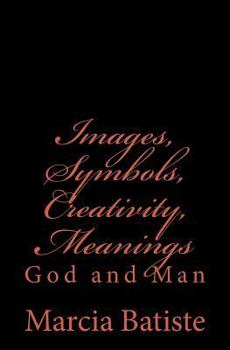 Images, Symbols, Creativity, Meanings: God and Man