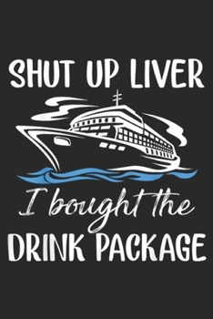 Paperback Shut Up Liver I Bought The Drink Package: Funny Cruise Shut Up Liver I Bought The Drink Package Journal/Notebook Blank Lined Ruled 6x9 100 Pages Book