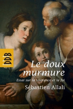 Le doux murmure: Essai sur la tolérance et la foi