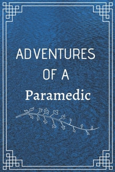 ADVENTURE OF A PARAMEDIC: Perfect Gift For Adventure Lover (100 Pages, Blank Notebook, 6 x 9) (Cool Notebooks) Paperback