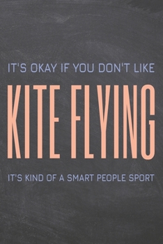It's Okay if you don't like Kite Flying: Kite Flying Notebook, Planner or Journal - Size 6 x 9 - 110 Dot Grid Pages - Office Equipment, Supplies, Gear ... Flying Gift Idea for Christmas or Birthday