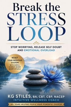 Break the Stress Loop: Stop Worrying, Release Self Doubt and Emotional Overload