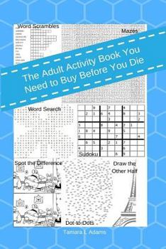 Paperback The Adult Activity Book You Need To Buy Before You Die Book