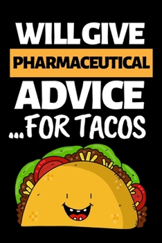 Paperback Will Give Pharmaceutical Advice... For Tacos: Funny Pharmacist Notebook/Journal (6" X 9") Great Appreciation Gift Idea For Birthday Or Christmas Book