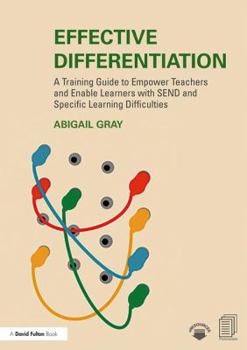 Paperback Effective Differentiation: A Training Guide to Empower Teachers and Enable Learners with SEND and Specific Learning Difficulties Book