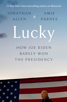 Hardcover Lucky: How Joe Biden Barely Won the Presidency Book