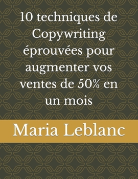 Paperback 10 techniques de Copywriting éprouvées pour augmenter vos ventes de 50% en un mois [French] Book
