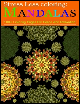 Paperback Stress Less coloring: Mandalas 100+ Coloring Pages For Peace And Relaxation: Adult Coloring Book 100 Mandala Images Stress Management Colori Book