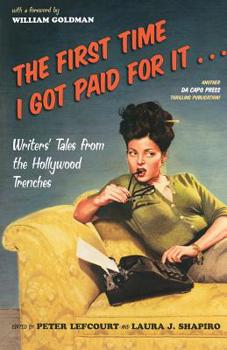 Paperback The First Time I Got Paid for It...: Writers' Tales from the Hollywood Trenches Book