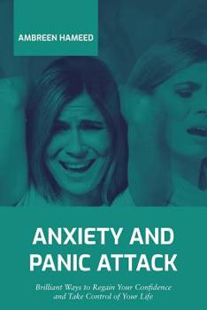 Paperback Anxiety and Panic Attack: Brilliant Ways to Regain Your Confidence and Take Control of Your Life Book