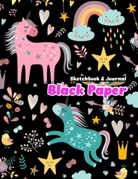 BLACK PAPER SketchBook & Journal: A Cute Unicorn Kawaii Journal And Sketchbook For Girls With Black Pages | Gel Pen Paper for Drawing, Doodling or Learning to Draw (BLACK PAPER Sketch Book 1)