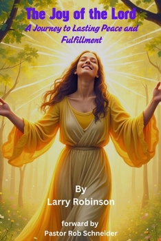 Paperback The Joy of the Lord: A Journey to Lasting Peace and Fulfillment Book