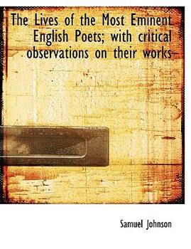 Paperback The Lives of the Most Eminent English Poets; With Critical Observations on Their Works [Large Print] Book