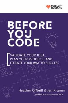 Paperback Before You Code: Validate your idea, plan your product, and iterate your way to success Book