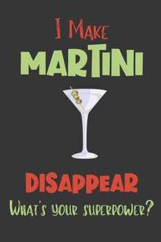 Paperback I Make Martini Disappear - What's Your Superpower?: Gifts for Martini Lovers - Lined Notebook Journal Book