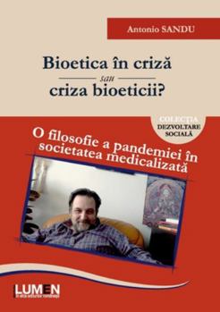Bioetica în criza sau criza bioeticii?: O filosofie a pandemiei în societatea medicalizata (Romanian Edition)