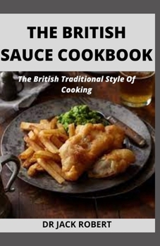 Paperback The British Sauce Cookbook: The British Traditional Style Of Cooking Book