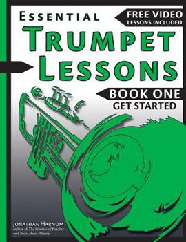 Paperback Essential Trumpet Lessons, Book One: Get Started: Tone, Breathing, Tongue Use and Other Skills to Get You Off to a Great Start Book
