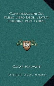 Paperback Considerazioni Sul Primo Libro Degli Statuti Perugini, Part 1 (1895) [Italian] Book