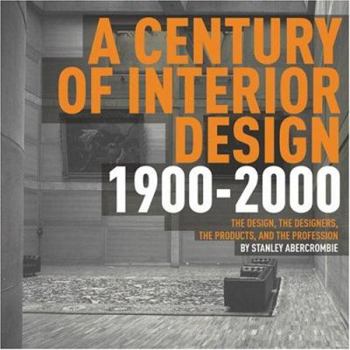 Hardcover Century of Interior Design: The Design, the Designers, the Products, and the Profession 1900-2000 Book