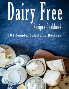 Paperback Dairy Free Recipes Cookbook: 101 Simple, Satisfying Recipes Book