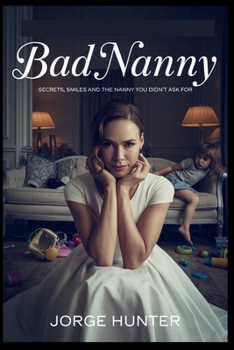 Paperback Bad Nanny: Secrets, Smiles and the Nanny You Didn't Ask For Book