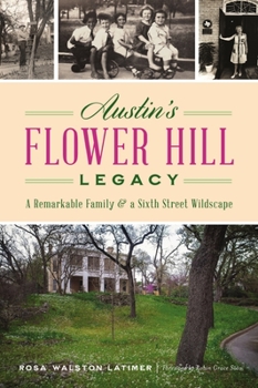 Paperback Austin's Flower Hill Legacy: A Remarkable Family & a Sixth Street Wildscape Book