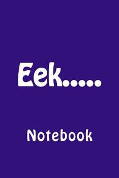 Paperback Eek.....: Notebook Book