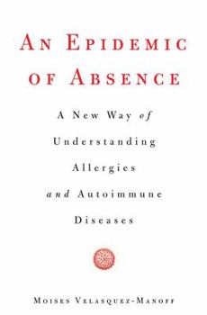 Hardcover An Epidemic of Absence: A New Way of Understanding Allergies and Autoimmune Diseases Book