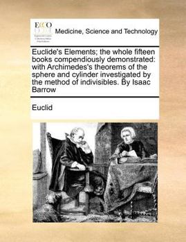 Paperback Euclide's Elements; the whole fifteen books compendiously demonstrated: with Archimedes's theorems of the sphere and cylinder investigated by the meth Book