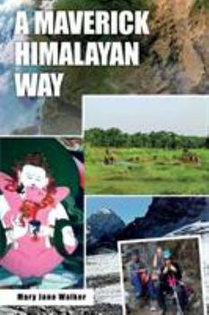 Paperback A Maverick Himalayan Way (new edition): Discover the Himalayas and the Indian Subcontinent with Kiwi Adventurer Mary Jane Walker! Book