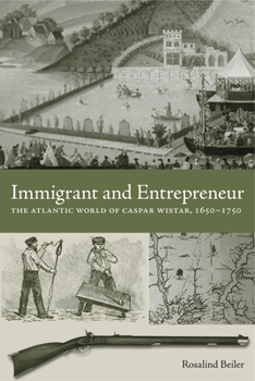 Immigrant and Entrepreneur: The Atlantic World of Caspar Wistar, 1650-1750 (Max Kade German-American Research Institute) - Book  of the Max Kade Research Institute: Germans Beyond Europe